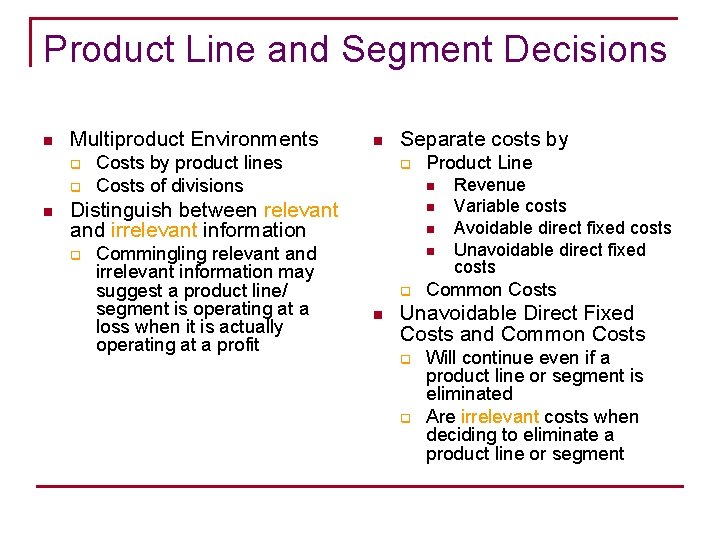 Product Line and Segment Decisions n Multiproduct Environments q q n n Costs by