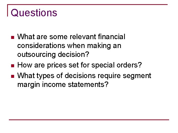 Questions n n n What are some relevant financial considerations when making an outsourcing