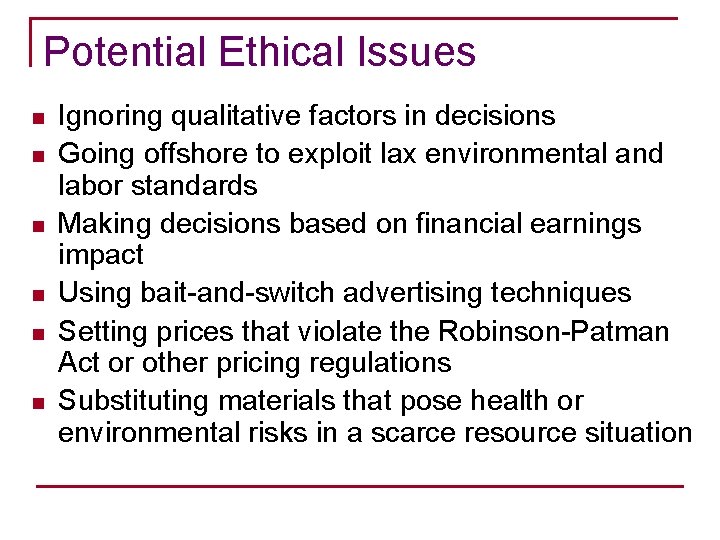 Potential Ethical Issues n n n Ignoring qualitative factors in decisions Going offshore to