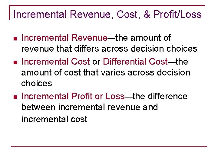 Incremental Revenue, Cost, & Profit/Loss n n n Incremental Revenue—the amount of revenue that