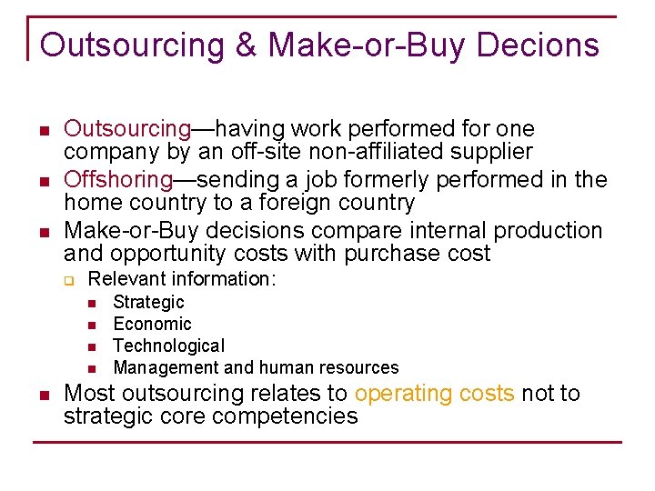 Outsourcing & Make-or-Buy Decions n n n Outsourcing—having work performed for one company by