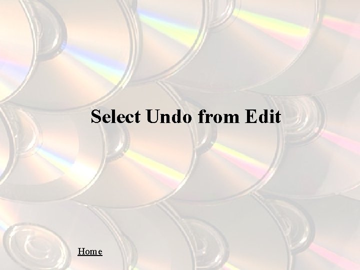 Select Undo from Edit Home 