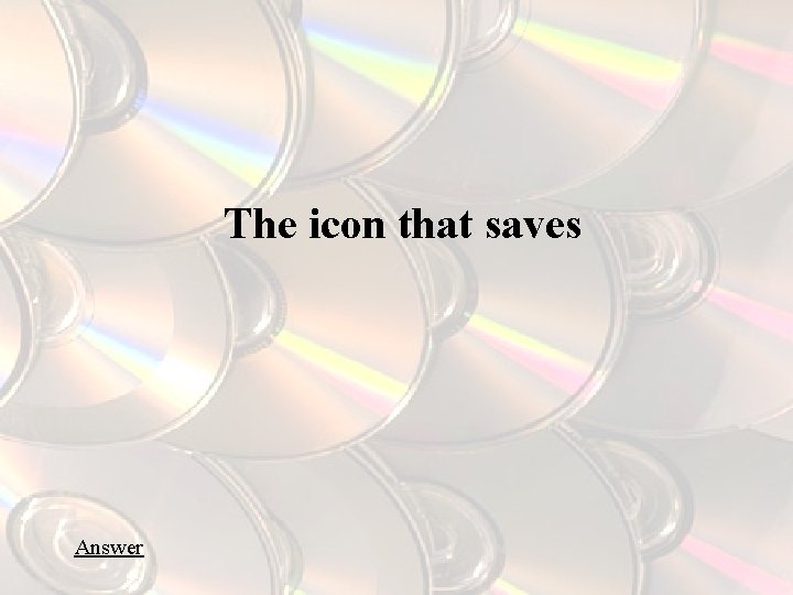 The icon that saves Answer 