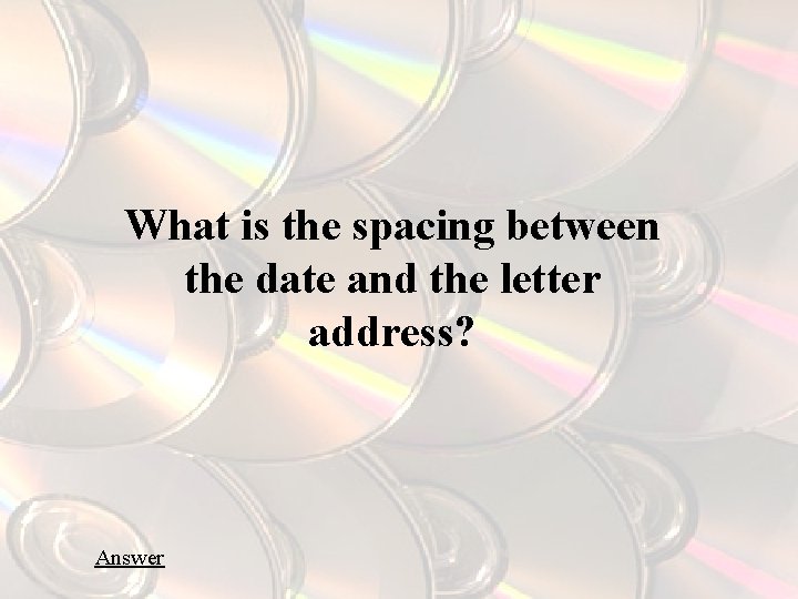 What is the spacing between the date and the letter address? Answer 