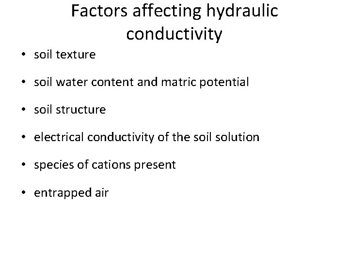 Factors affecting hydraulic conductivity • soil texture • soil water content and matric potential