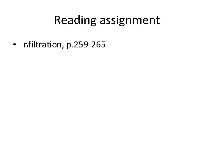 Reading assignment • Infiltration, p. 259 -265 