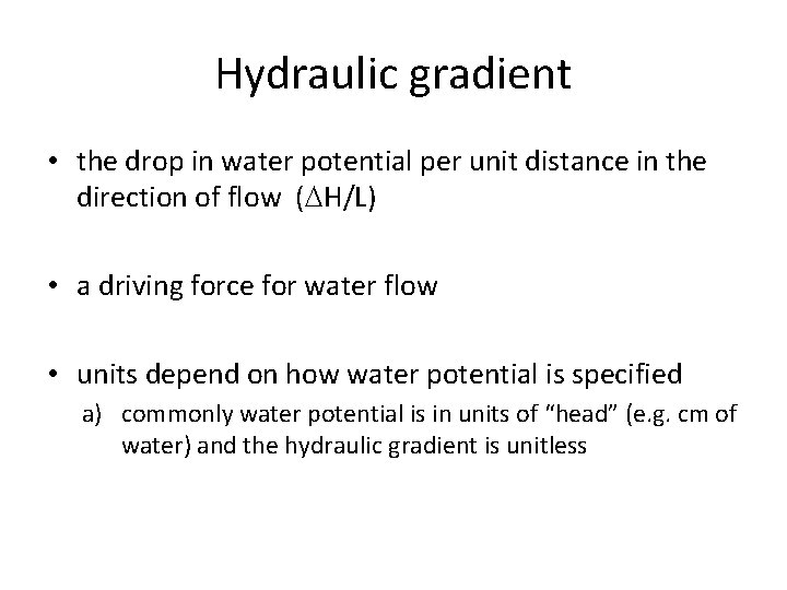 Hydraulic gradient • the drop in water potential per unit distance in the direction
