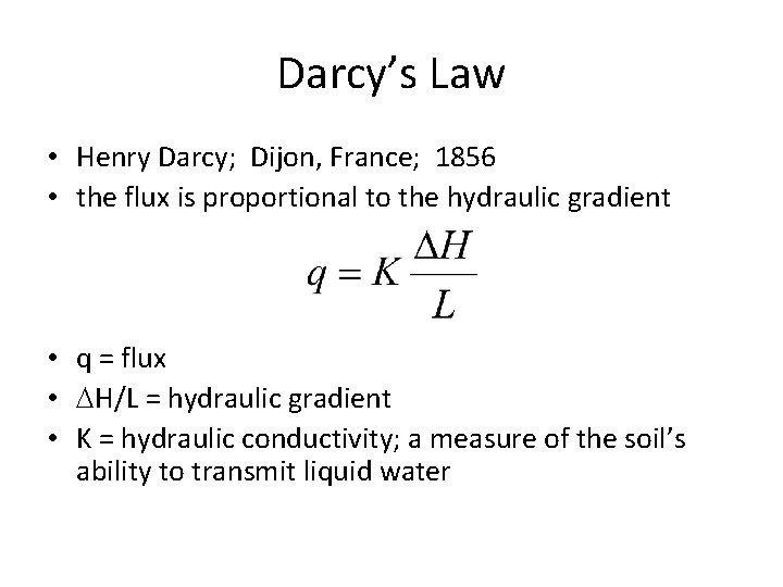 Darcy’s Law • Henry Darcy; Dijon, France; 1856 • the flux is proportional to
