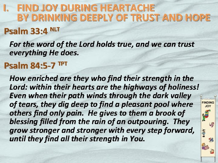 I. FIND JOY DURING HEARTACHE BY DRINKING DEEPLY OF TRUST AND HOPE Psalm 33: