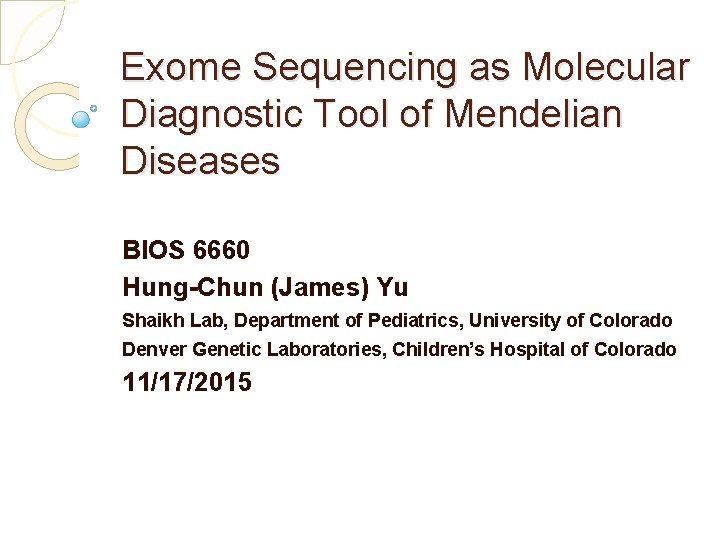 Exome Sequencing as Molecular Diagnostic Tool of Mendelian Diseases BIOS 6660 Hung-Chun (James) Yu