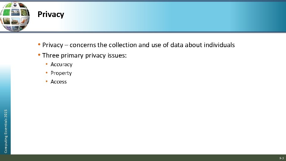 Privacy • Privacy – concerns the collection and use of data about individuals •