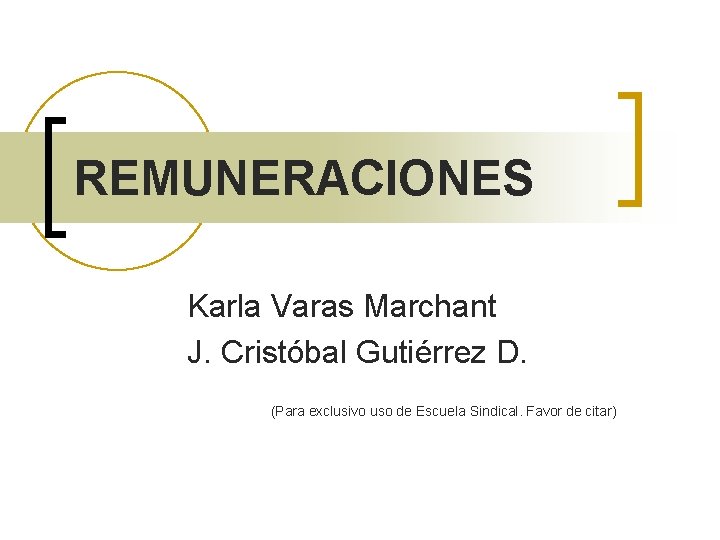 REMUNERACIONES Karla Varas Marchant J. Cristóbal Gutiérrez D. (Para exclusivo uso de Escuela Sindical.