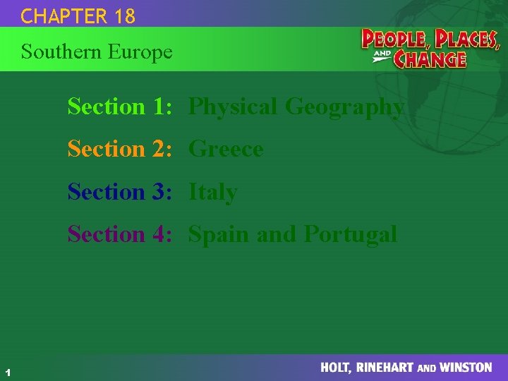 CHAPTER 18 HOLT People, Places, and Change Section 1: Physical Geography Southern Europe Section CHAPTER 18 HOLT People, Places, and Change Section 1: Physical Geography Southern Europe Section
