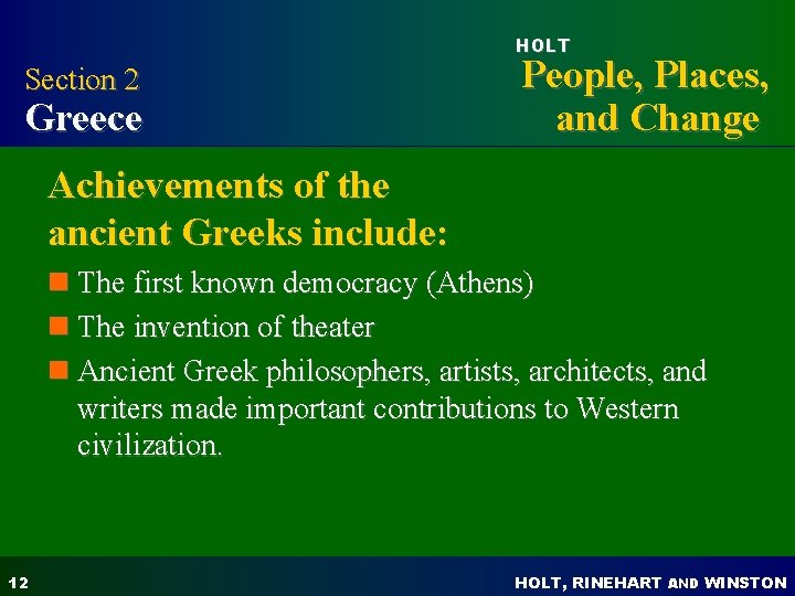 HOLT Section 2 Greece People, Places, and Change Achievements of the ancient Greeks include: HOLT Section 2 Greece People, Places, and Change Achievements of the ancient Greeks include:
