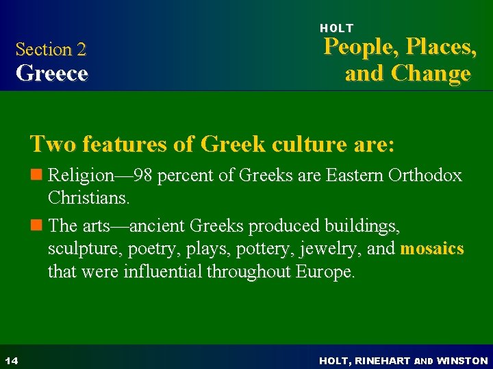 HOLT Section 2 Greece People, Places, and Change Two features of Greek culture are: HOLT Section 2 Greece People, Places, and Change Two features of Greek culture are: