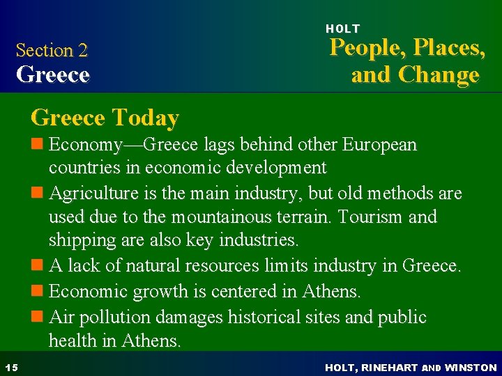 HOLT Section 2 Greece People, Places, and Change Greece Today n Economy—Greece lags behind HOLT Section 2 Greece People, Places, and Change Greece Today n Economy—Greece lags behind