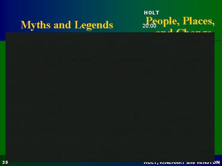 HOLT Myths and Legends 35 People, Places, and Change 20: 00 HOLT, RINEHART AND HOLT Myths and Legends 35 People, Places, and Change 20: 00 HOLT, RINEHART AND
