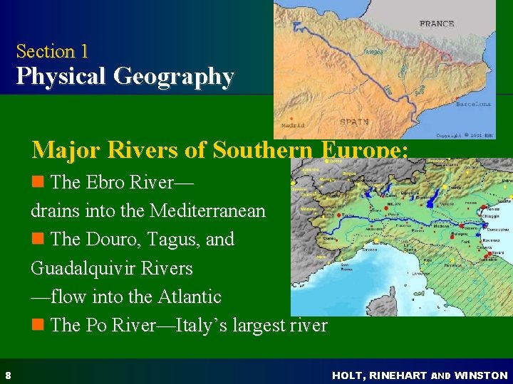 HOLT Section 1 Physical Geography People, Places, and Change Major Rivers of Southern Europe: HOLT Section 1 Physical Geography People, Places, and Change Major Rivers of Southern Europe: