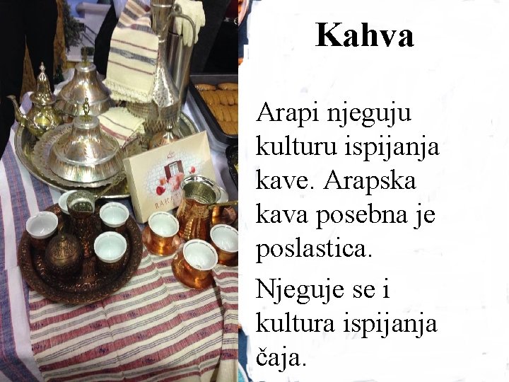 Kahva Arapi njeguju kulturu ispijanja kave. Arapska kava posebna je poslastica. Njeguje se i