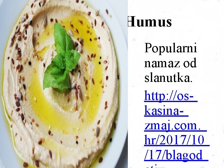 Humus Popularni namaz od slanutka. http: //oskasinazmaj. com. hr/2017/10 /17/blagod 