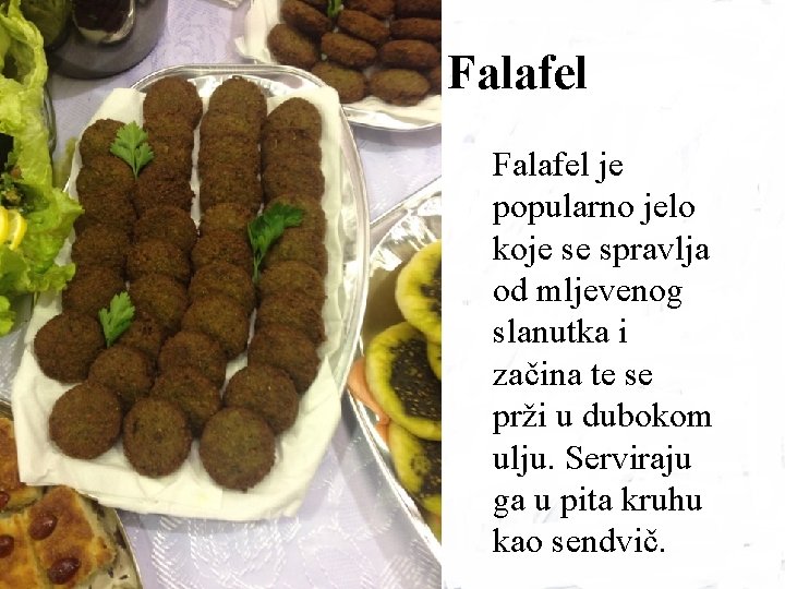 Falafel je popularno jelo koje se spravlja od mljevenog slanutka i začina te se