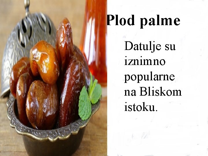 Plod palme Datulje su iznimno popularne na Bliskom istoku. 