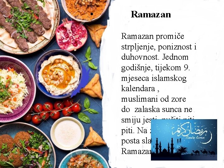  • Ramazan promiče strpljenje, poniznost i duhovnost. Jednom godišnje, tijekom 9. mjeseca islamskog