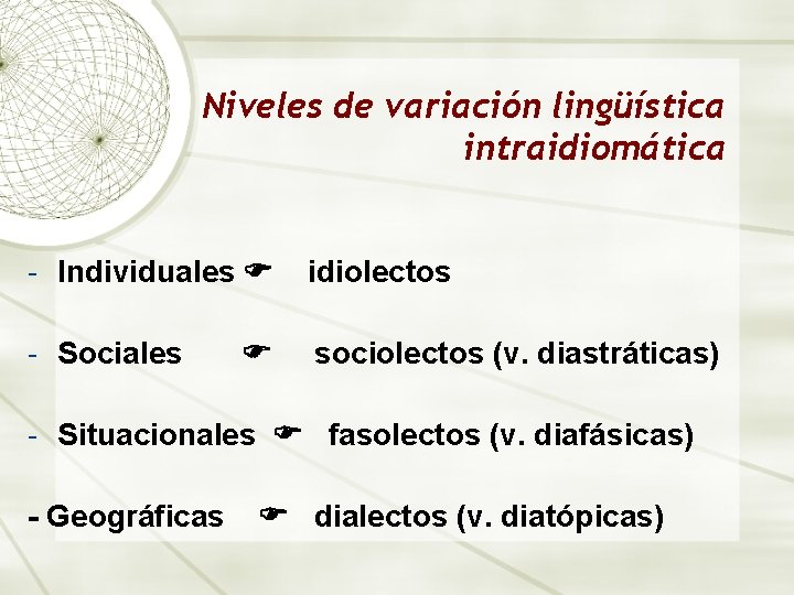 Niveles de variación lingüística intraidiomática - Individuales idiolectos - Sociales sociolectos (v. diastráticas) - Niveles de variación lingüística intraidiomática - Individuales idiolectos - Sociales sociolectos (v. diastráticas) -