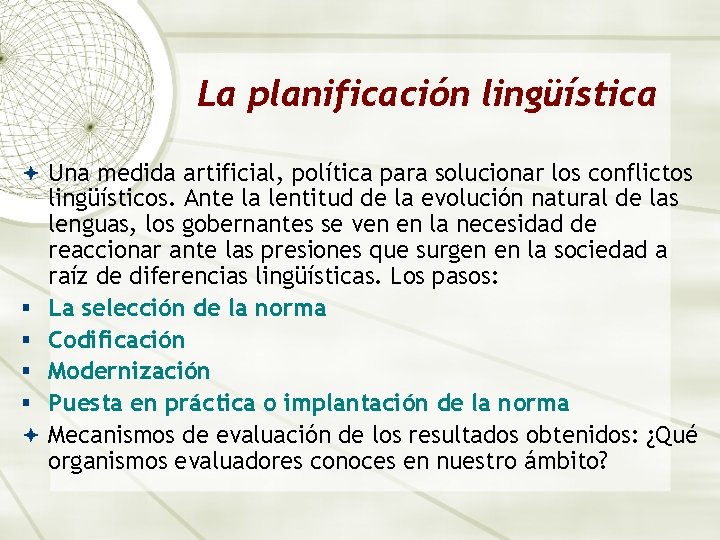La planificación lingüística Una medida artificial, política para solucionar los conflictos § § lingüísticos. La planificación lingüística Una medida artificial, política para solucionar los conflictos § § lingüísticos.