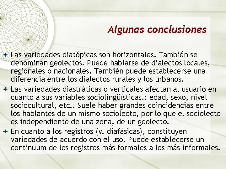 Algunas conclusiones Las variedades diatópicas son horizontales. También se denominan geolectos. Puede hablarse de Algunas conclusiones Las variedades diatópicas son horizontales. También se denominan geolectos. Puede hablarse de