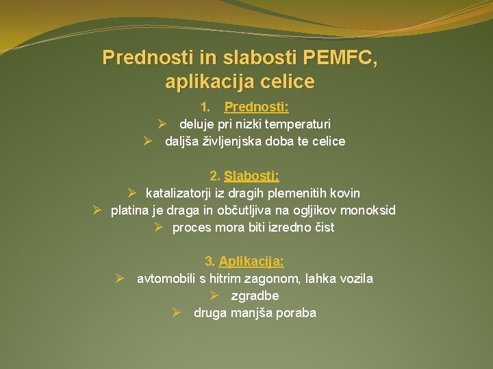 Prednosti in slabosti PEMFC, aplikacija celice 1. Prednosti: Ø deluje pri nizki temperaturi Ø