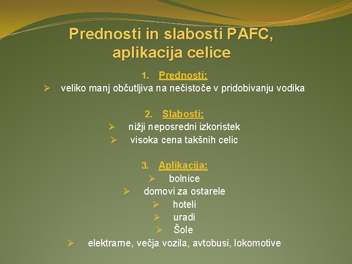 Prednosti in slabosti PAFC, aplikacija celice Ø 1. Prednosti: veliko manj občutljiva na nečistoče