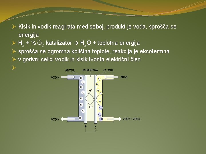 Ø Kisik in vodik reagirata med seboj, produkt je voda, sprošča se energija Ø