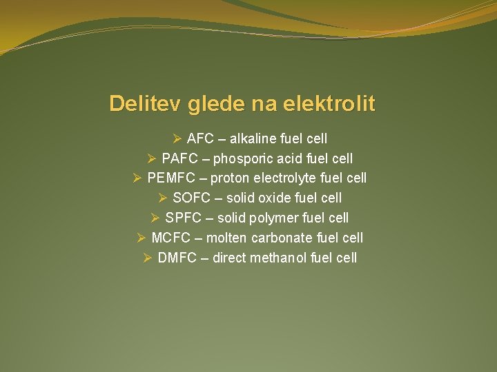 Delitev glede na elektrolit Ø AFC – alkaline fuel cell Ø PAFC – phosporic