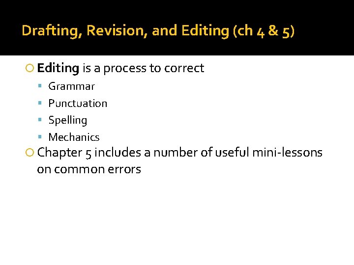 Drafting, Revision, and Editing (ch 4 & 5) Editing is a process to correct