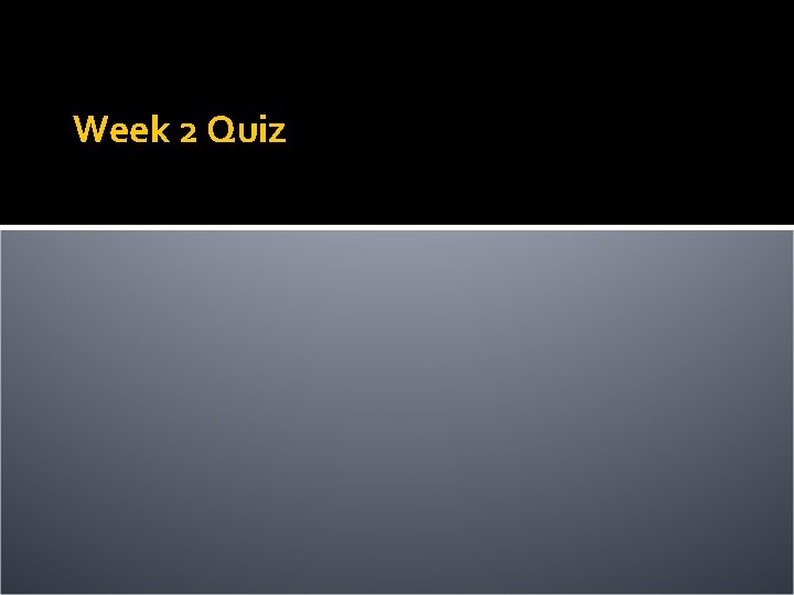 Week 2 Quiz 