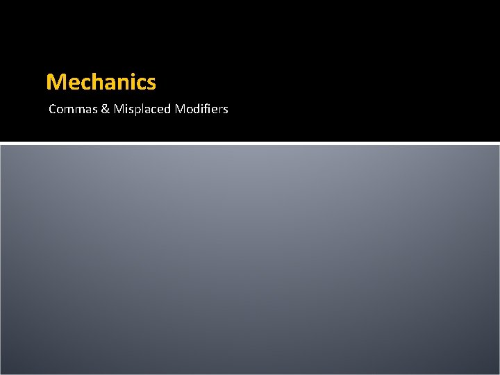 Mechanics Commas & Misplaced Modifiers 