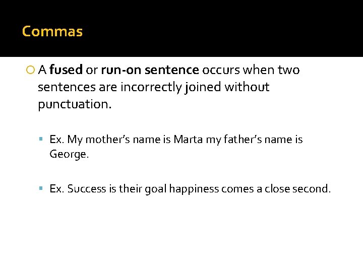 Commas A fused or run-on sentence occurs when two sentences are incorrectly joined without