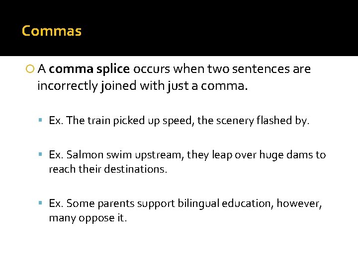 Commas A comma splice occurs when two sentences are incorrectly joined with just a