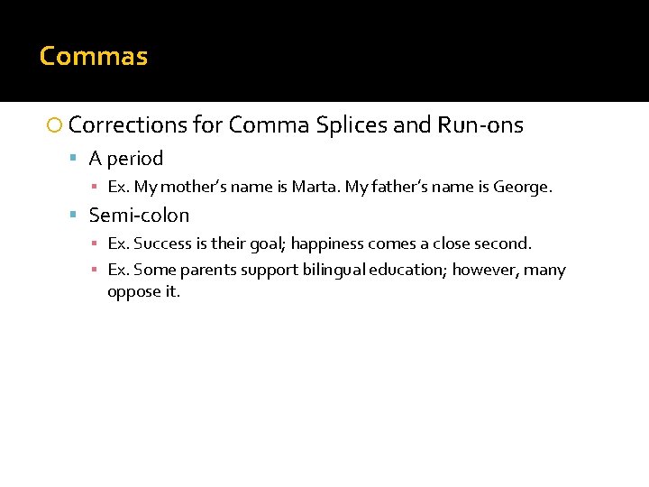 Commas Corrections for Comma Splices and Run-ons A period ▪ Ex. My mother’s name