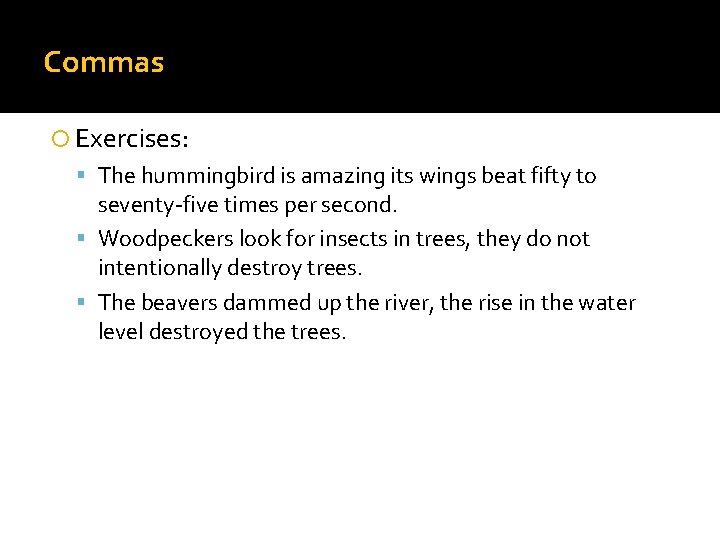 Commas Exercises: The hummingbird is amazing its wings beat fifty to seventy-five times per