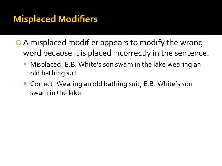 Misplaced Modifiers A misplaced modifier appears to modify the wrong word because it is