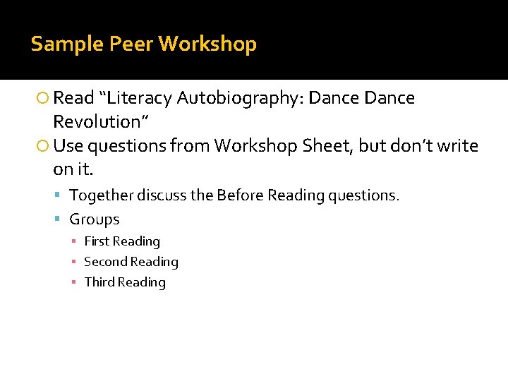Sample Peer Workshop Read “Literacy Autobiography: Dance Revolution” Use questions from Workshop Sheet, but