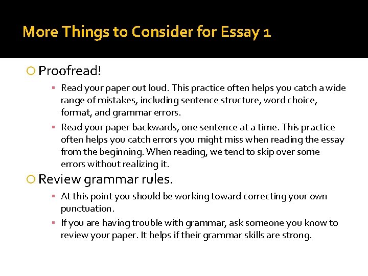 More Things to Consider for Essay 1 Proofread! ▪ Read your paper out loud.