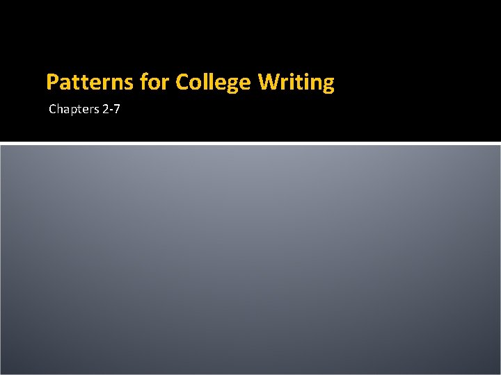 Patterns for College Writing Chapters 2 -7 
