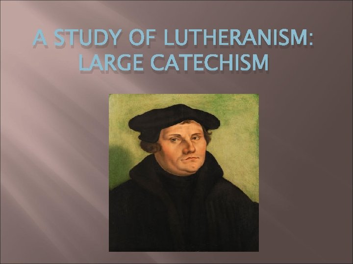 A STUDY OF LUTHERANISM: LARGE CATECHISM 