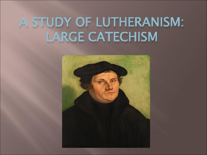 A STUDY OF LUTHERANISM: LARGE CATECHISM 