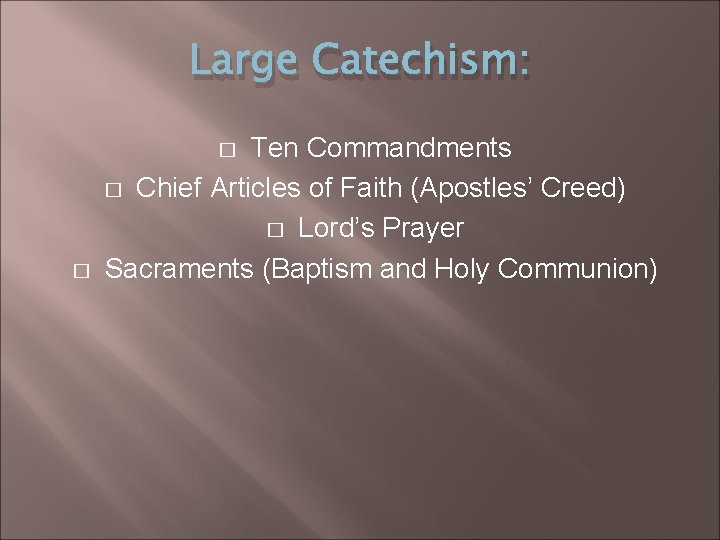 Large Catechism: Ten Commandments � Chief Articles of Faith (Apostles’ Creed) � Lord’s Prayer Large Catechism: Ten Commandments � Chief Articles of Faith (Apostles’ Creed) � Lord’s Prayer