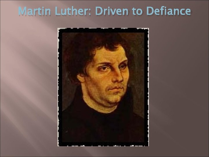 Martin Luther: Driven to Defiance 