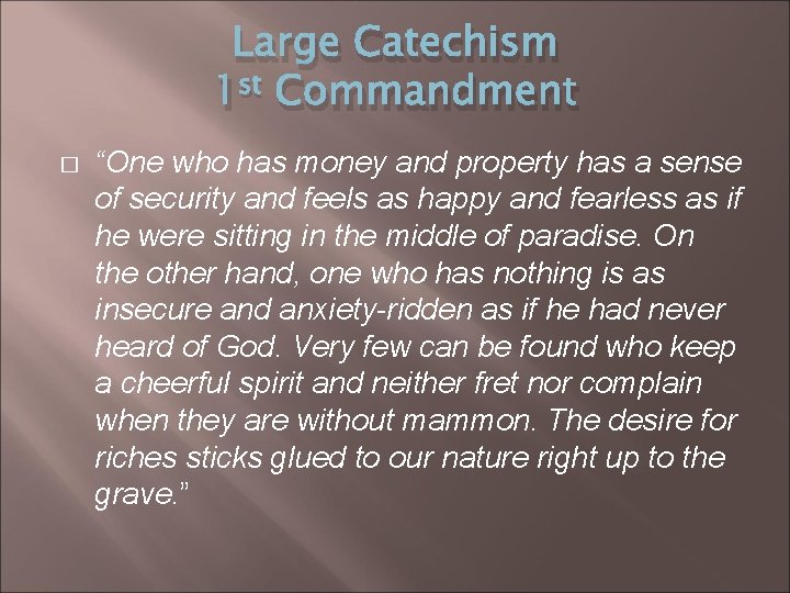 Large Catechism 1 st Commandment � “One who has money and property has a